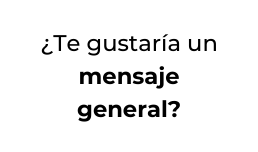 Te gustaría un mensaje general